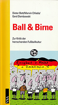 Dieter Bott/Marvin Chlada/Gerd Dembowski: Ball & Birne. Zur Kritik der herrschenden Fußballkultur (Tb., VSA 1998).