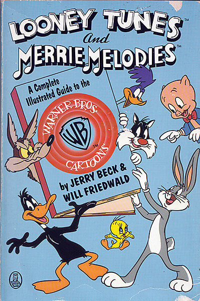 Looney Tunes and Merry Melodies: A Complete Illustrated Guide to the Warner Bros. by Jerry Beck & Will Friedwald