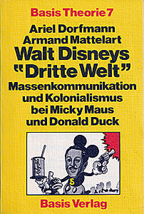 Ariel Dorfmann / Armand Mattelart: Walt Disneys Dritte Welt. Massenkommunikation und Kolonialismus bei Micky Maus und Donald Duck (Basis Verlag, Taschenbuch)